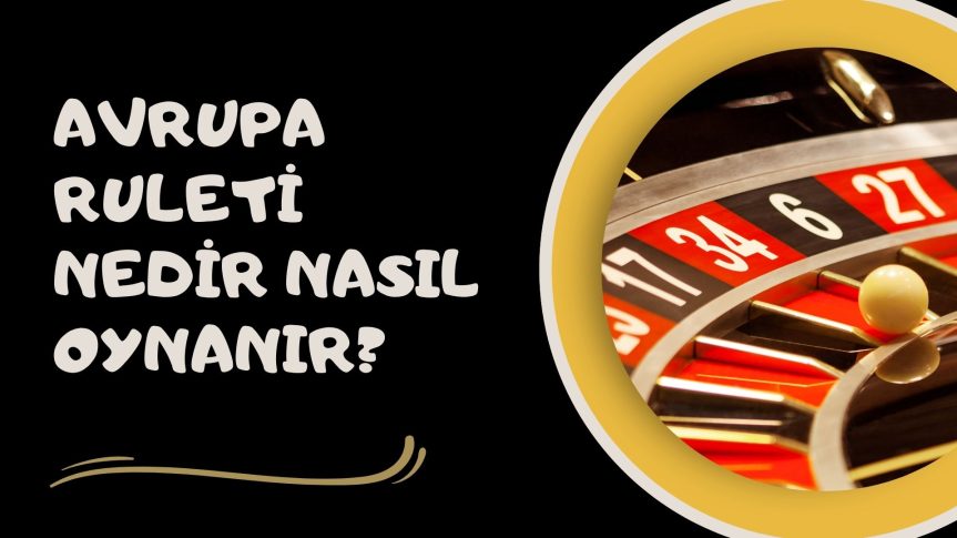 Avrupa Ruleti Nedir Nasıl Oynanır: Kuralları Öğren, Şansı Yönlendir!