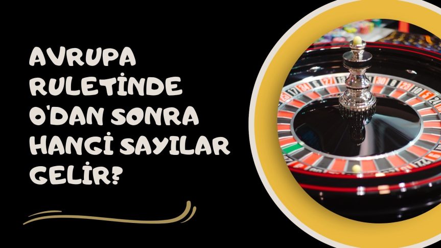 Avrupa Ruletinde 0’dan Sonra Hangi Sayılar Gelir?