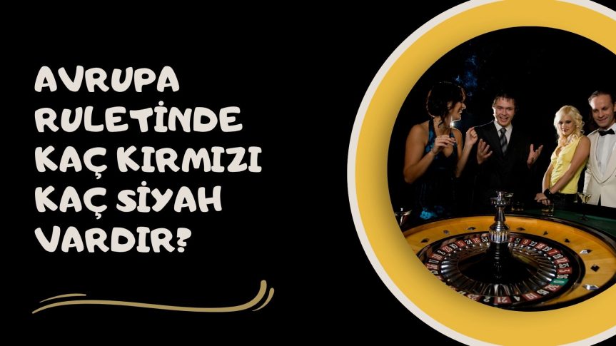 Avrupa Ruletinde Kaç Kırmızı Kaç Siyah Vardır?